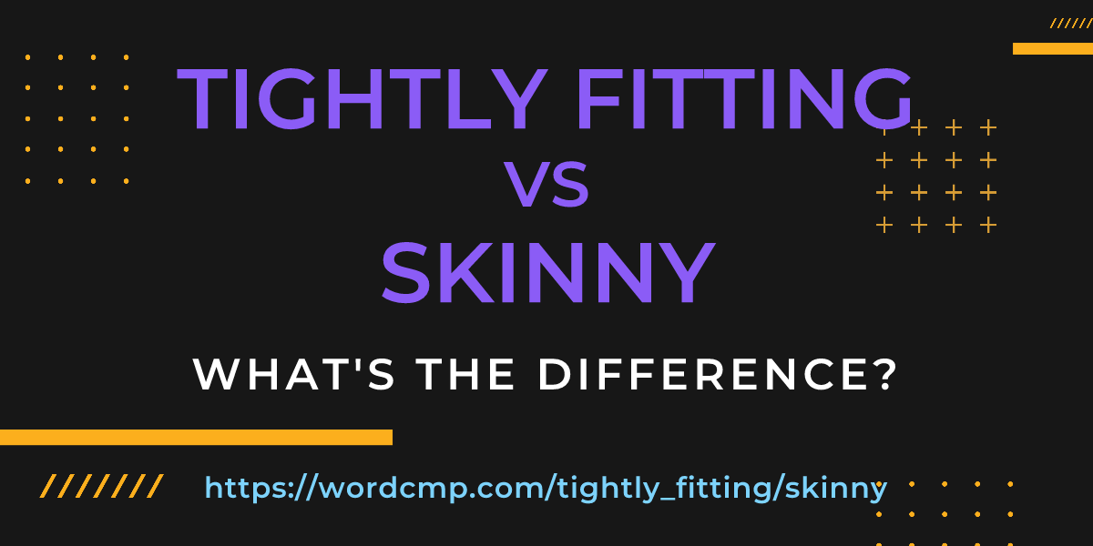 Difference between tightly fitting and skinny