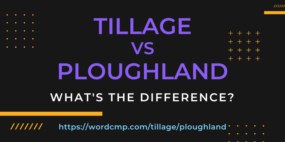 Difference between tillage and ploughland