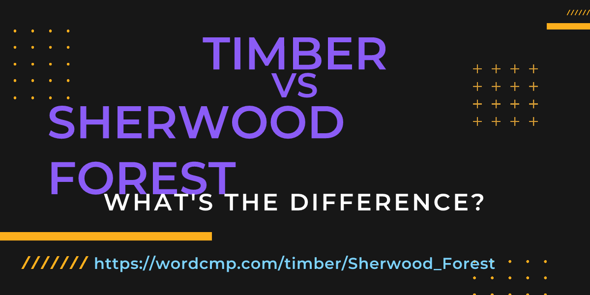 Difference between timber and Sherwood Forest