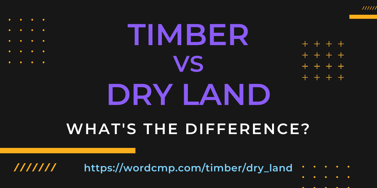 Difference between timber and dry land