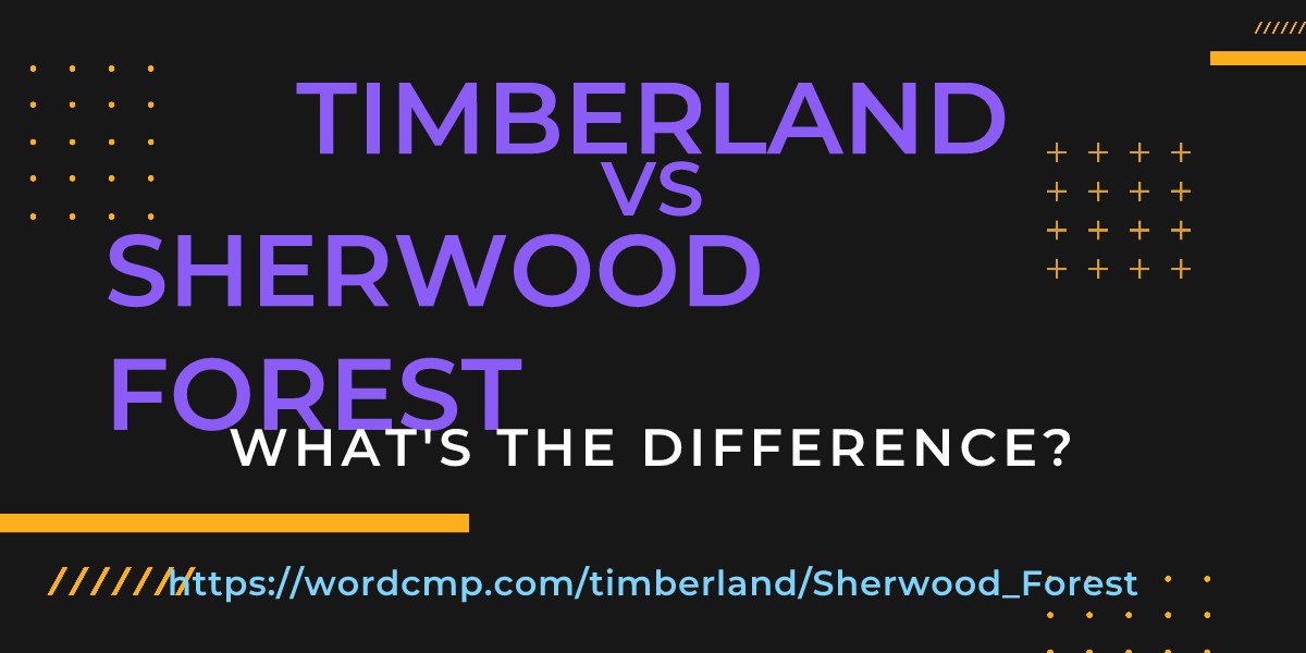 Difference between timberland and Sherwood Forest