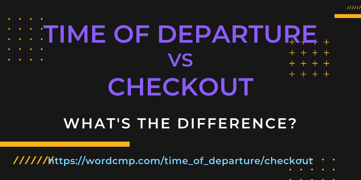 Difference between time of departure and checkout