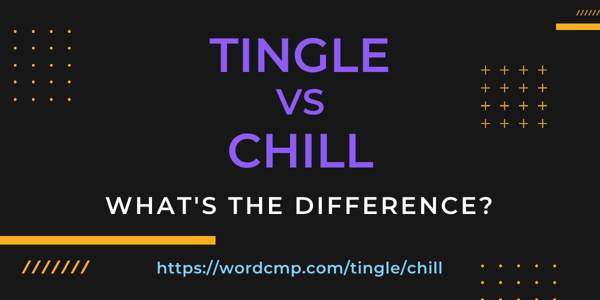 Difference between tingle and chill