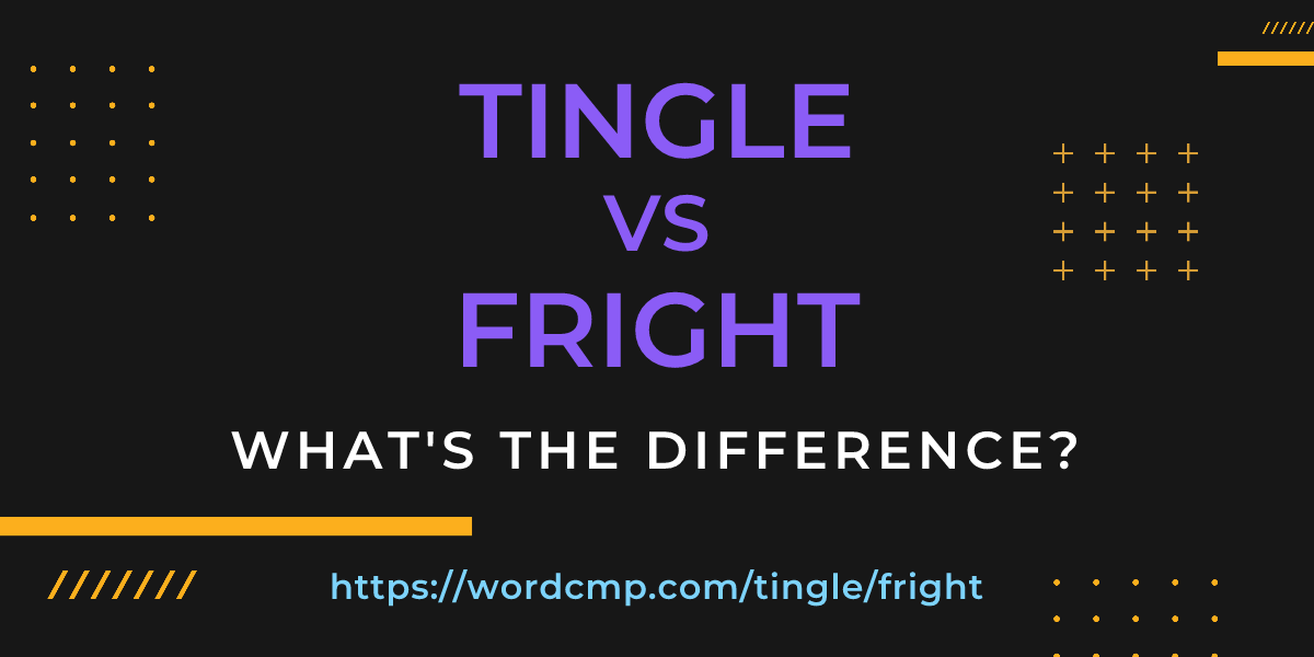 Difference between tingle and fright