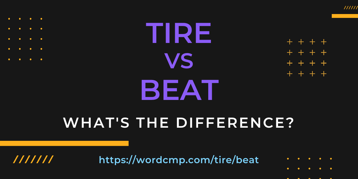 Difference between tire and beat