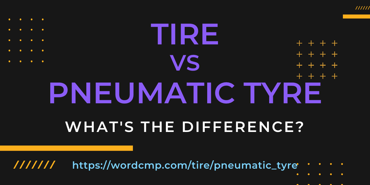 Difference between tire and pneumatic tyre