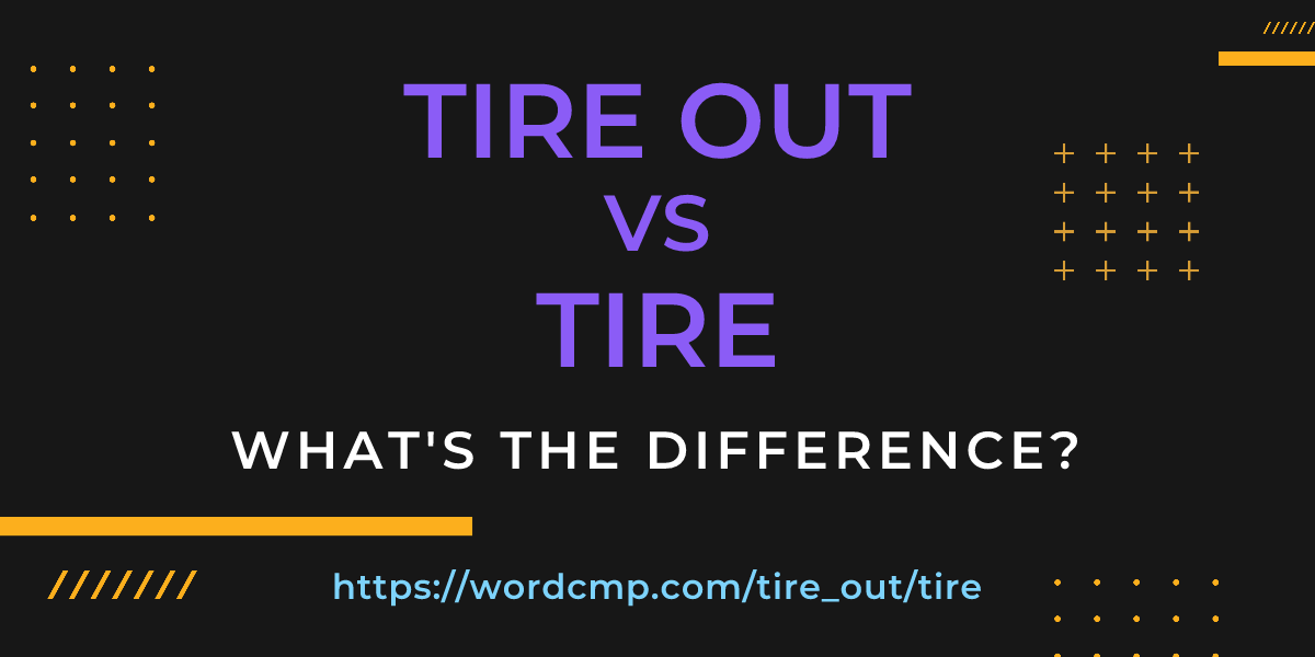 Difference between tire out and tire