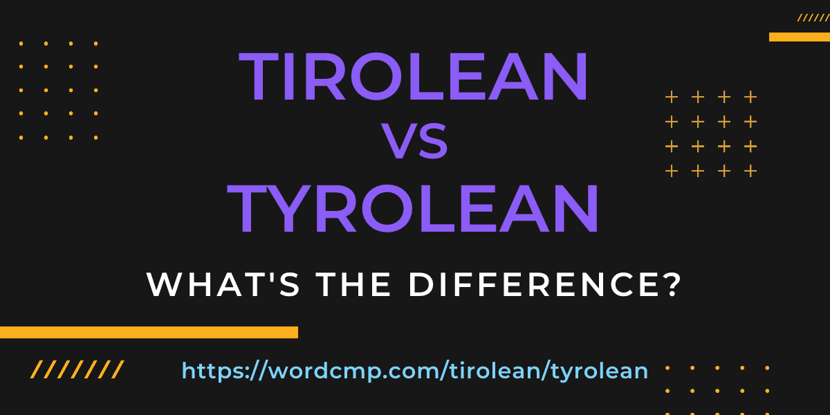 Difference between tirolean and tyrolean