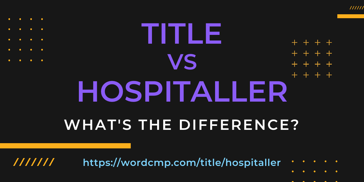 Difference between title and hospitaller