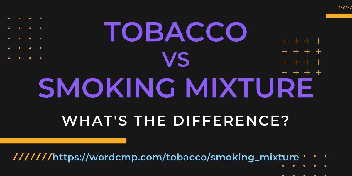 Difference between tobacco and smoking mixture