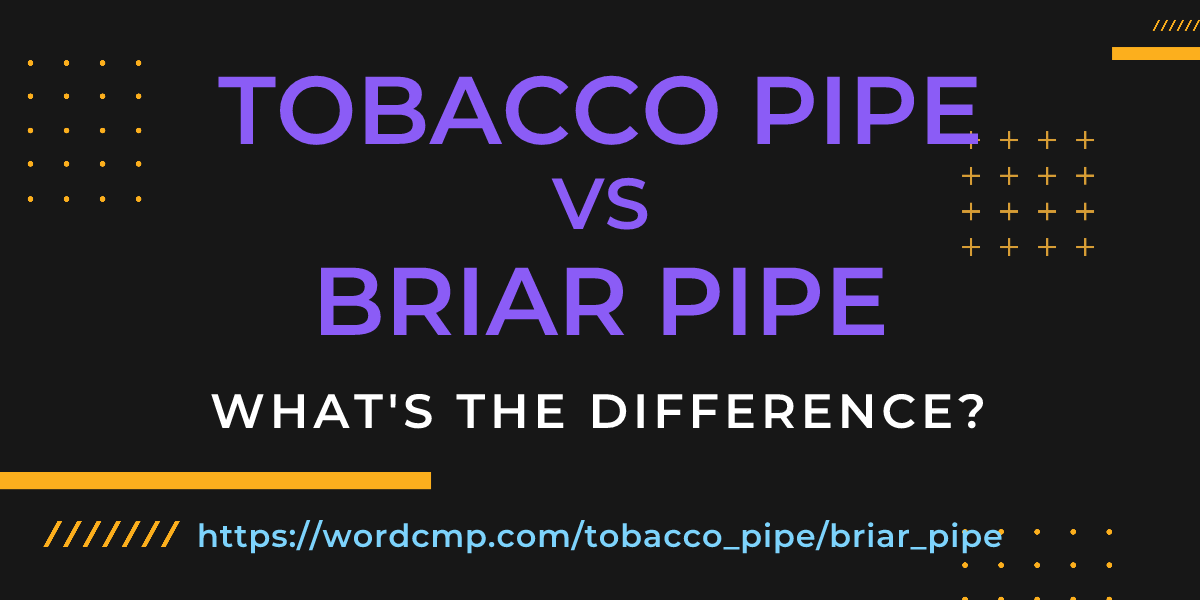 Difference between tobacco pipe and briar pipe