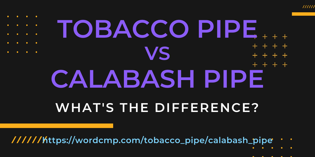Difference between tobacco pipe and calabash pipe