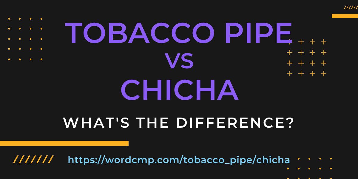 Difference between tobacco pipe and chicha