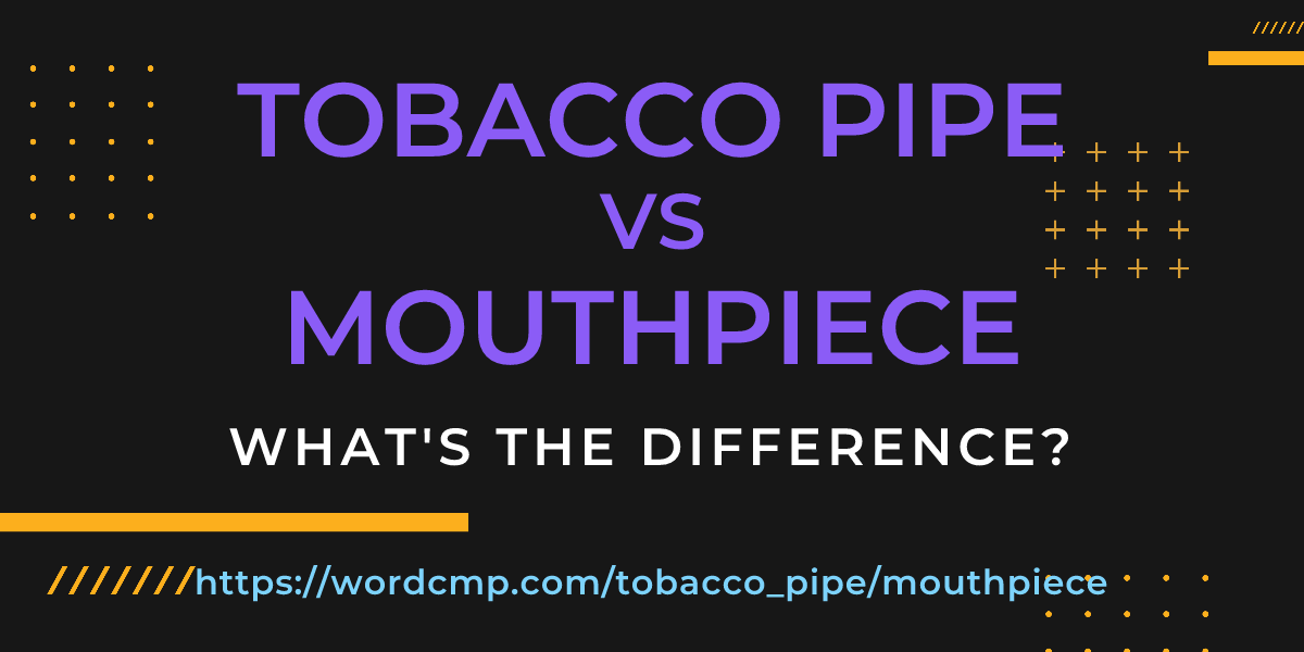 Difference between tobacco pipe and mouthpiece