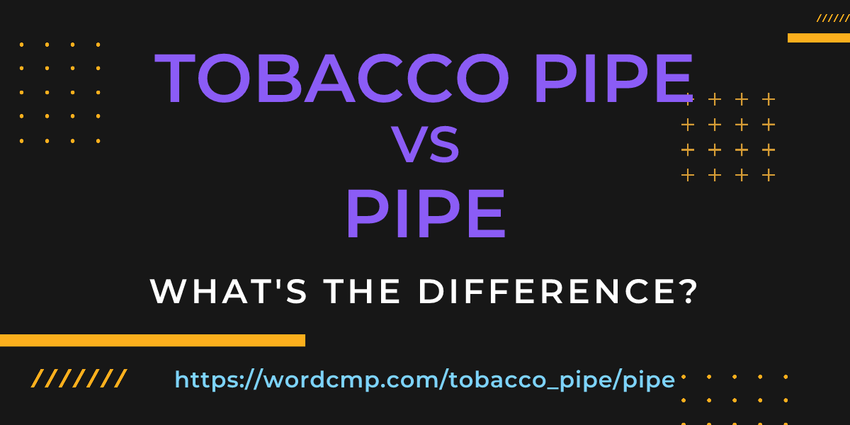 Difference between tobacco pipe and pipe