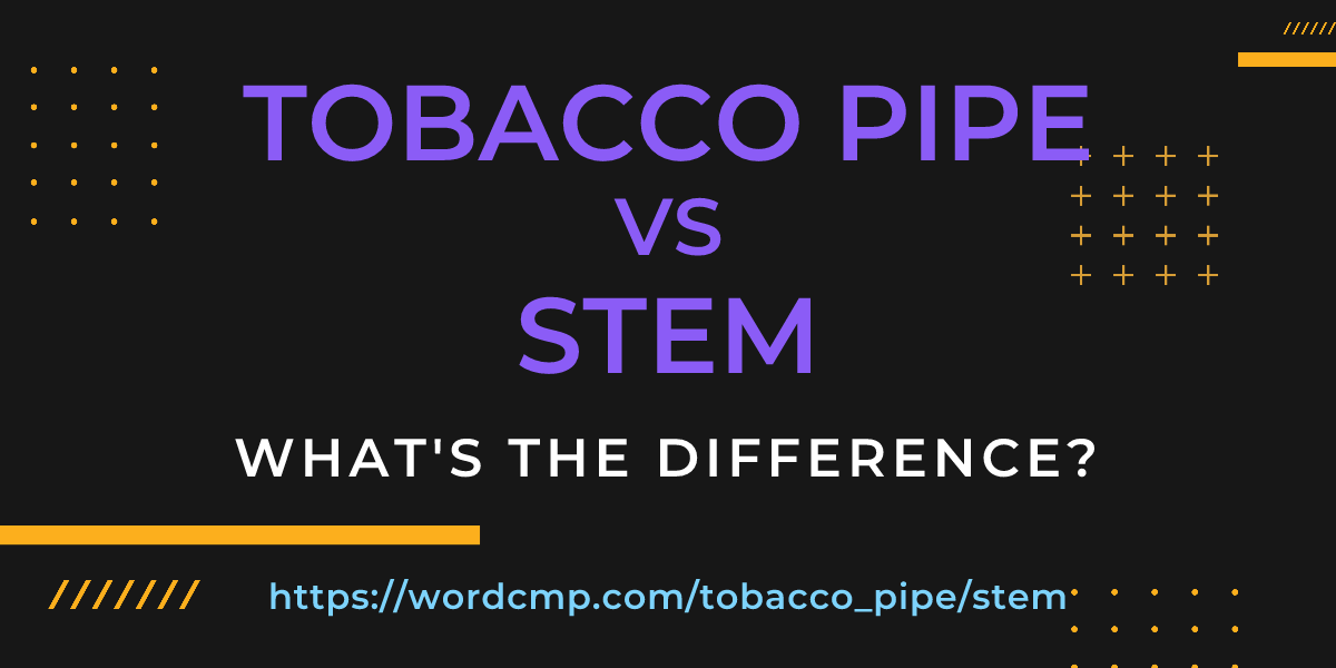 Difference between tobacco pipe and stem