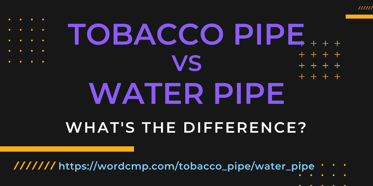 Difference between tobacco pipe and water pipe