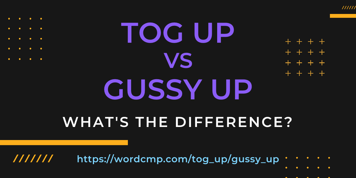 Difference between tog up and gussy up
