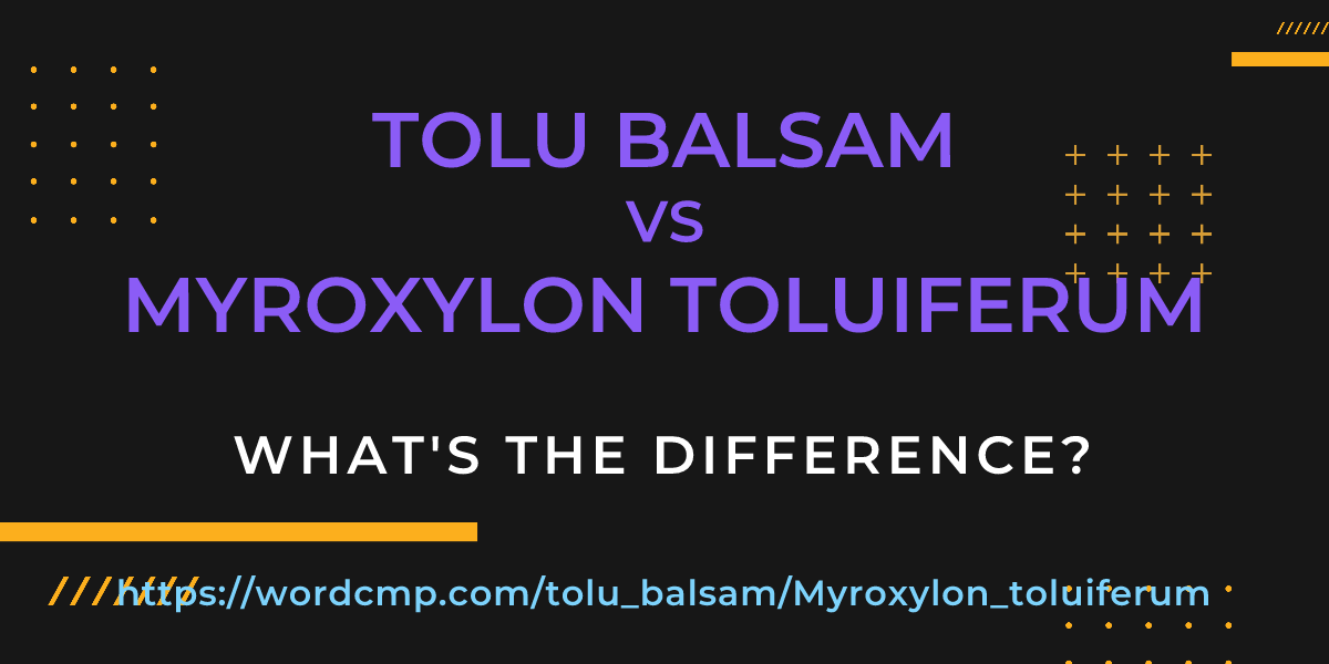 Difference between tolu balsam and Myroxylon toluiferum