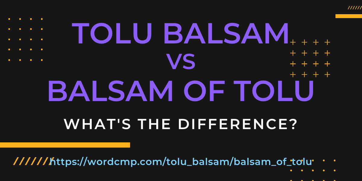 Difference between tolu balsam and balsam of tolu