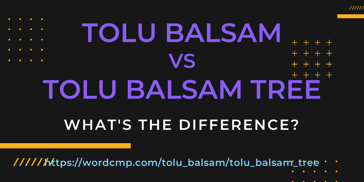 Difference between tolu balsam and tolu balsam tree