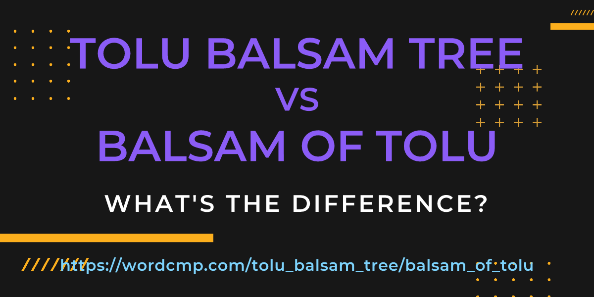 Difference between tolu balsam tree and balsam of tolu