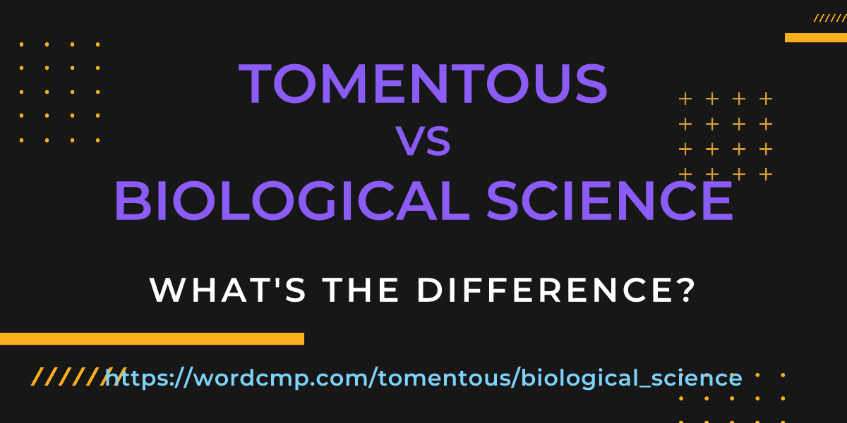 Difference between tomentous and biological science