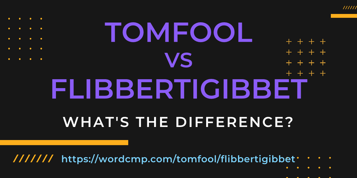 Difference between tomfool and flibbertigibbet