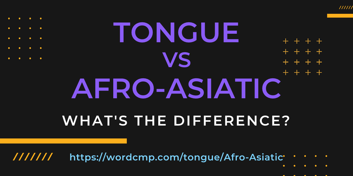 Difference between tongue and Afro-Asiatic