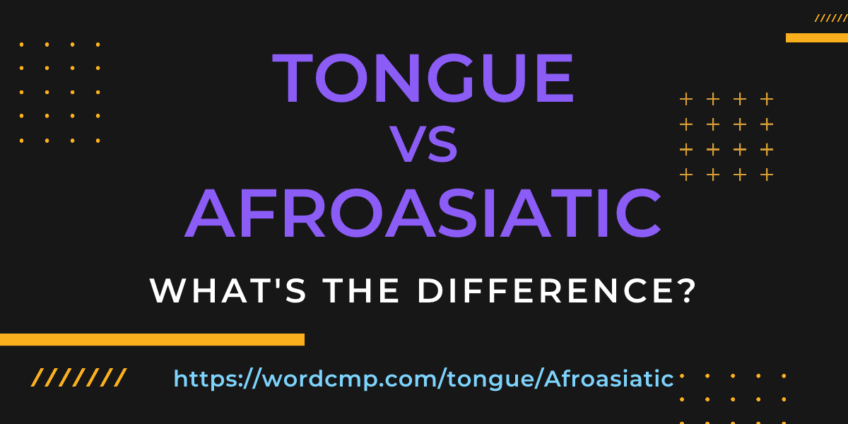 Difference between tongue and Afroasiatic