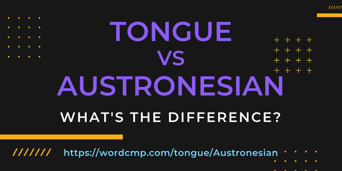 Difference between tongue and Austronesian