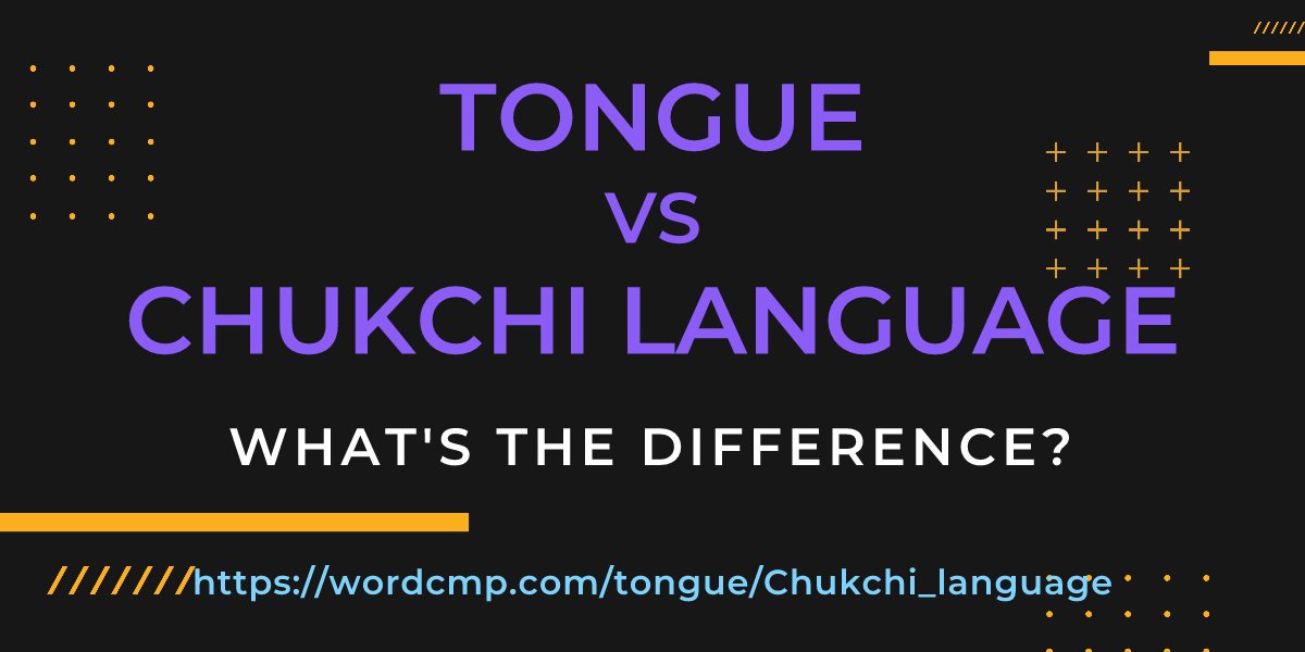 Difference between tongue and Chukchi language