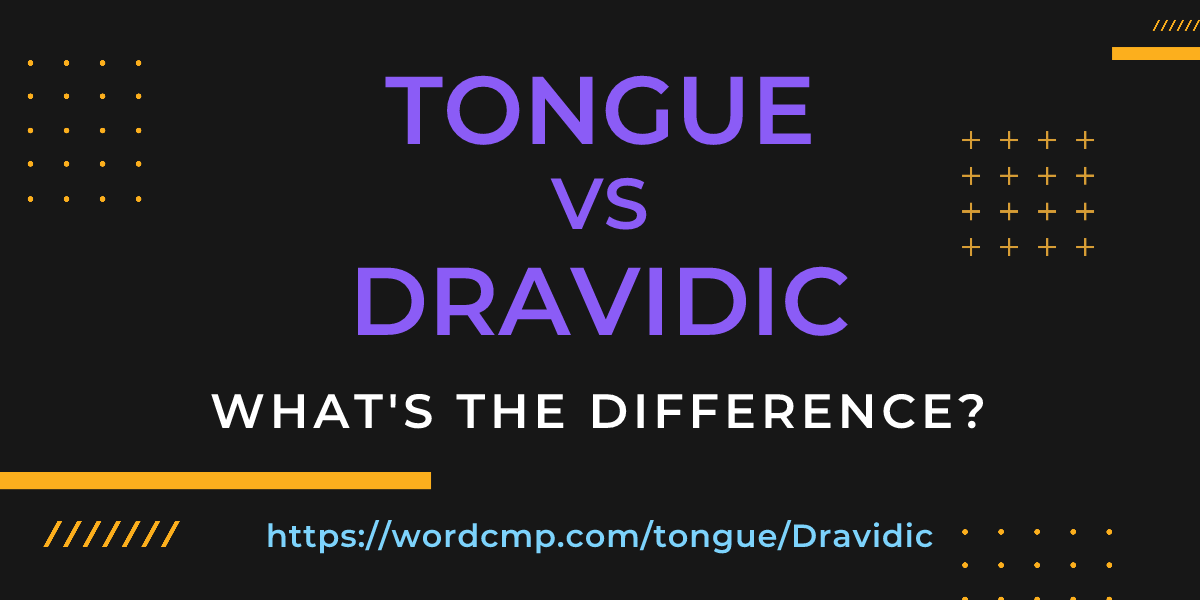 Difference between tongue and Dravidic