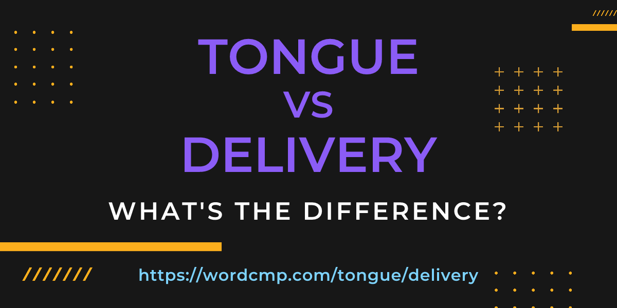 Difference between tongue and delivery