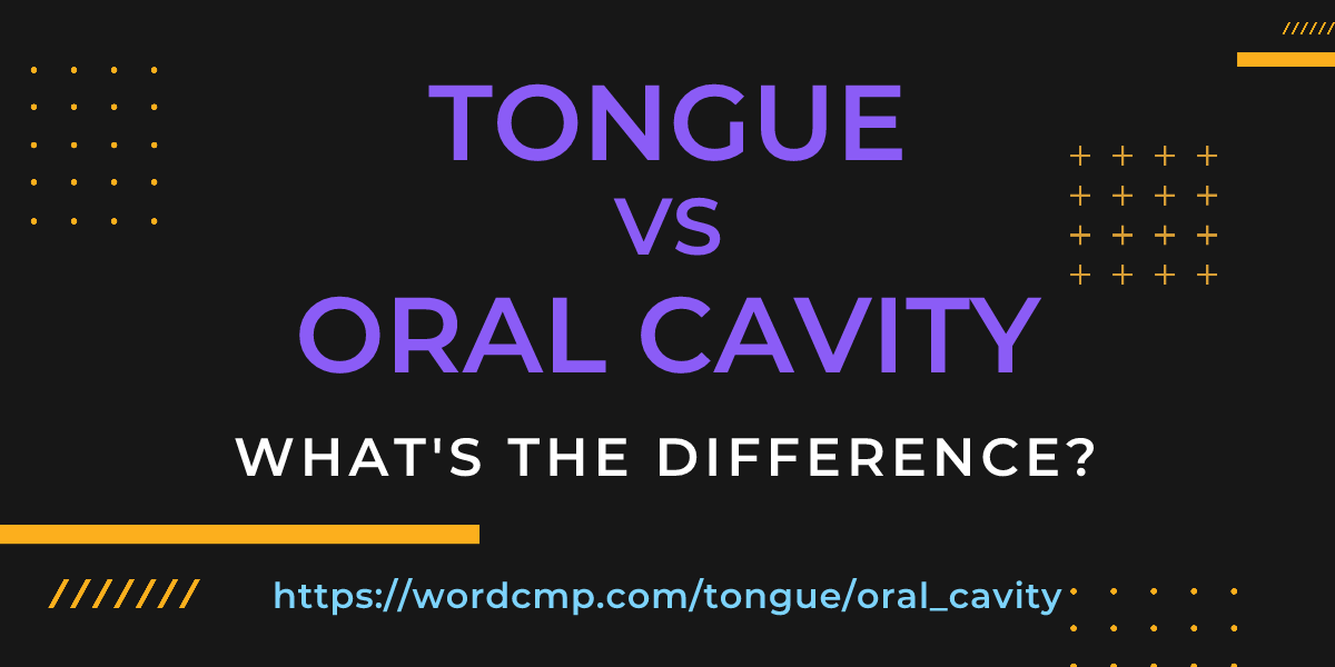 Difference between tongue and oral cavity