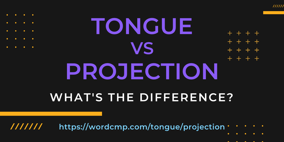 Difference between tongue and projection