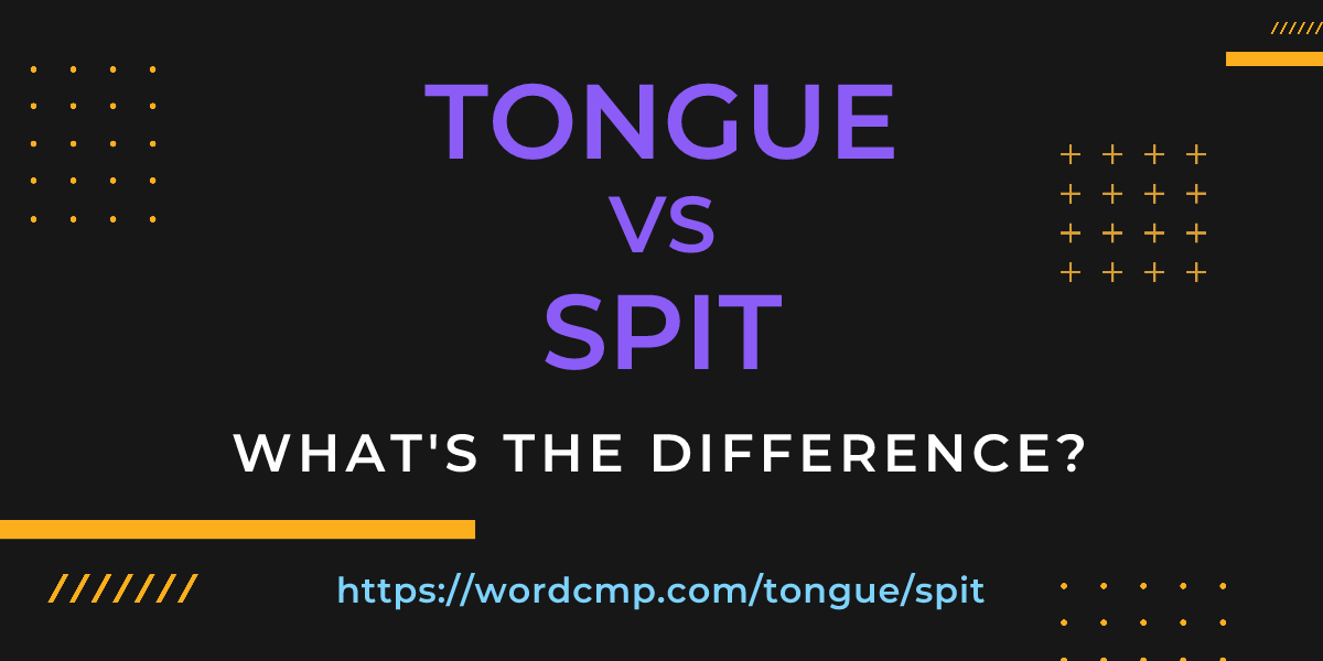 Difference between tongue and spit