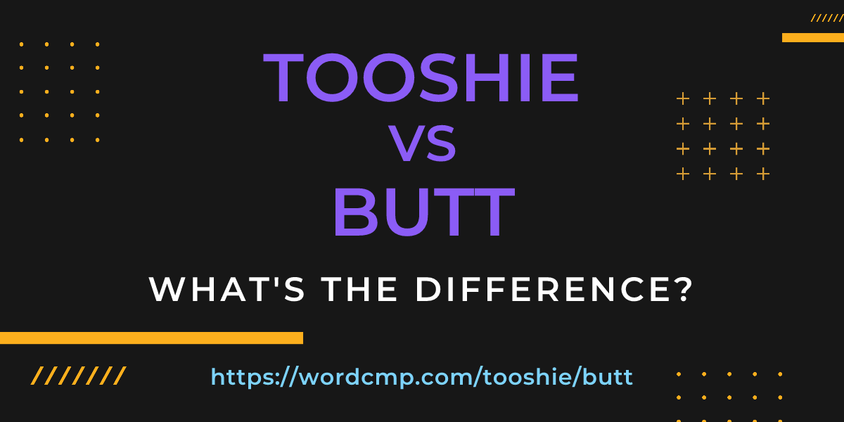 Difference between tooshie and butt