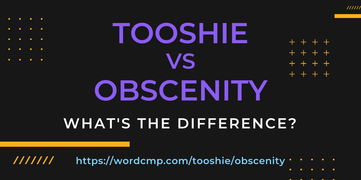 Difference between tooshie and obscenity