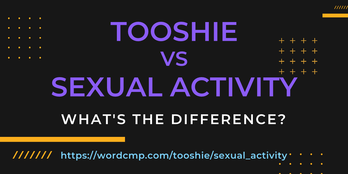 Difference between tooshie and sexual activity