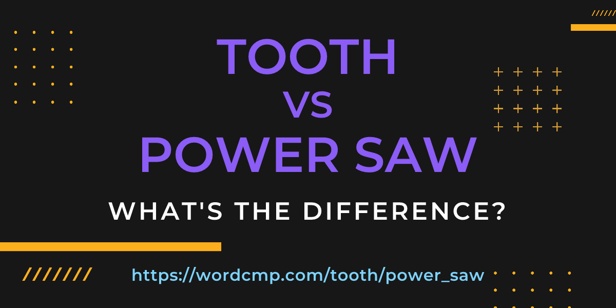 Difference between tooth and power saw