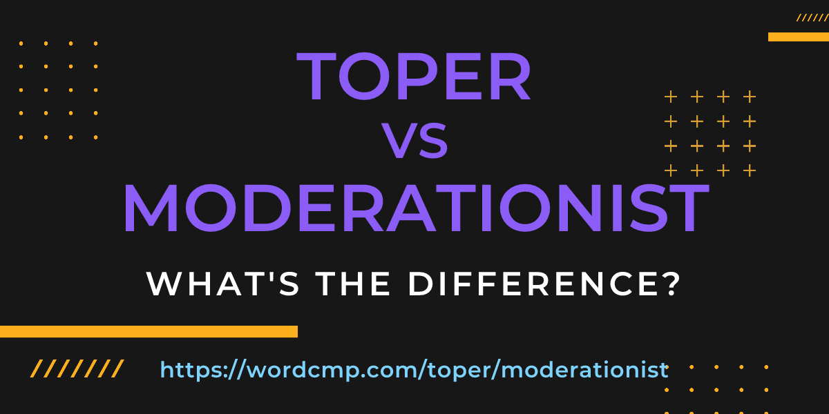 Difference between toper and moderationist