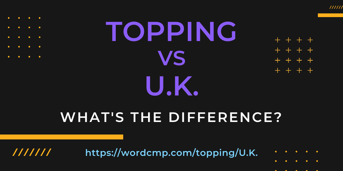 Difference between topping and U.K.