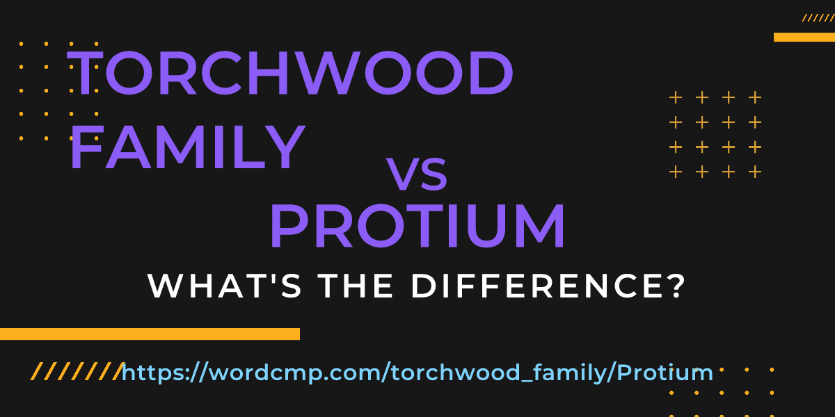 Difference between torchwood family and Protium