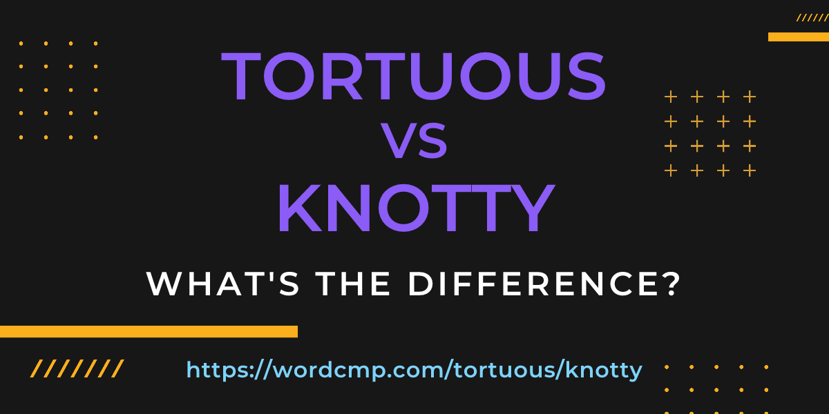 Difference between tortuous and knotty