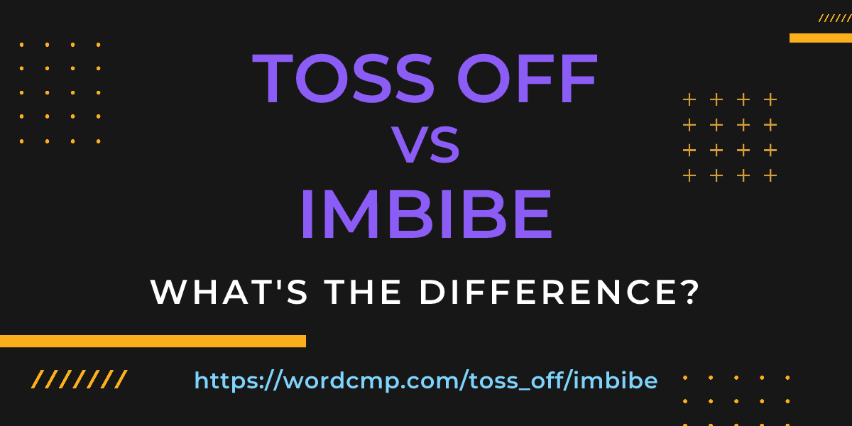 Difference between toss off and imbibe