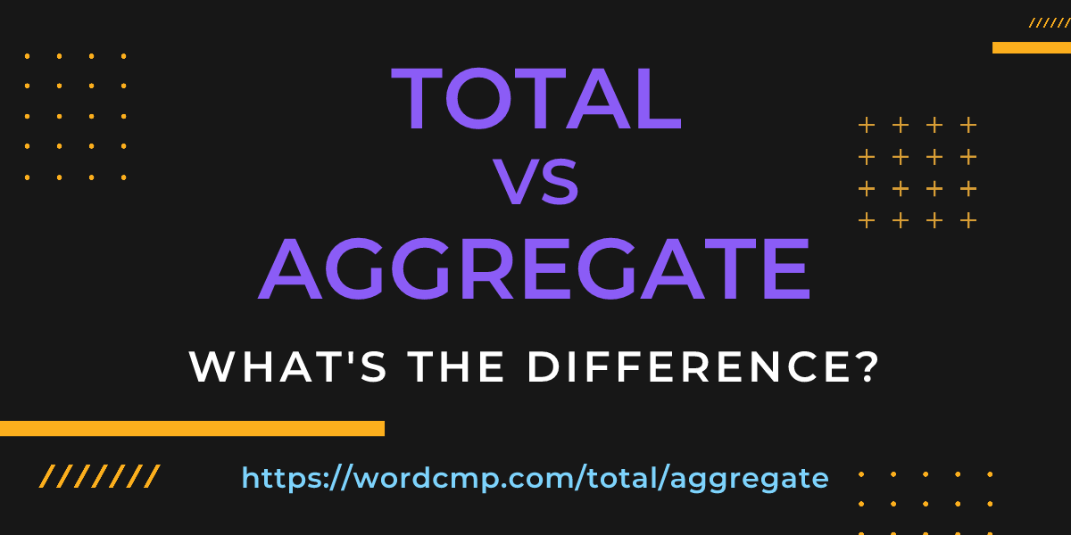 Difference between total and aggregate