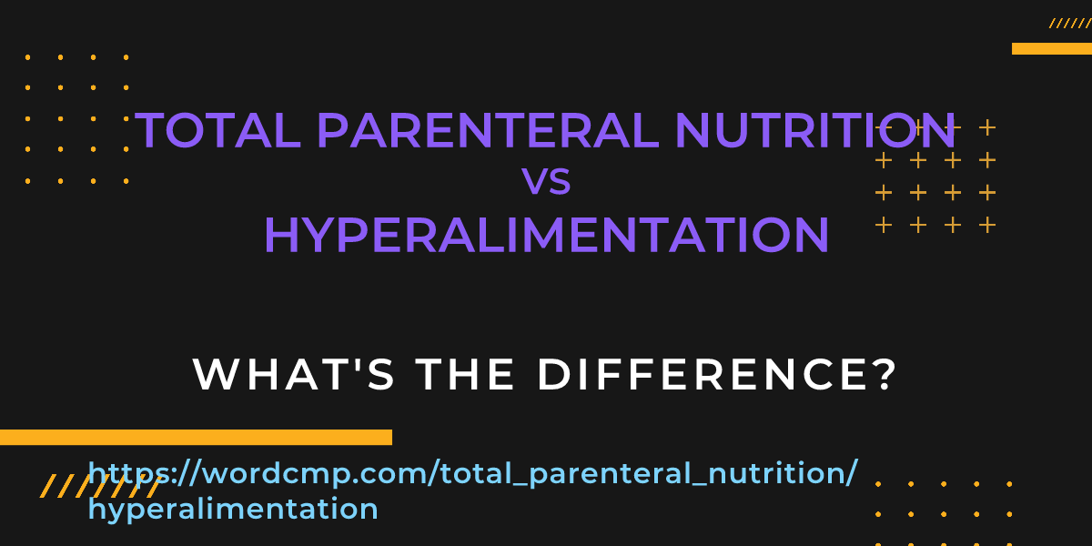 Difference between total parenteral nutrition and hyperalimentation