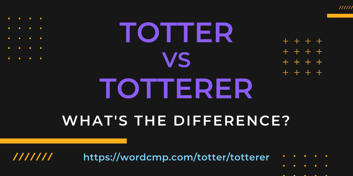 Difference between totter and totterer