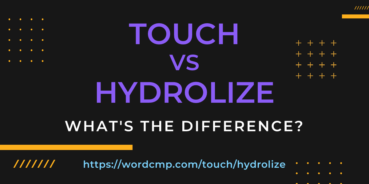 Difference between touch and hydrolize